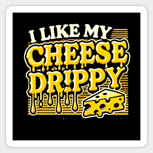 I like My Cheese Drippy, Funny Meme Cheese Lover Sticker
